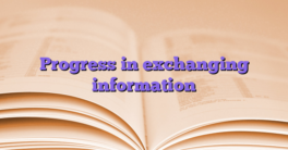 Progress in exchanging information