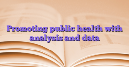 Promoting public health with analysis and data