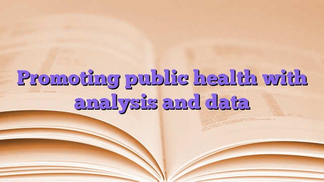 Promoting public health with analysis and data