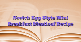 Scotch Egg Style Mini Breakfast Meatloaf Recipe