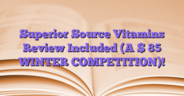 Superior Source Vitamins Review Included (A $ 85 WINTER COMPETITION)!