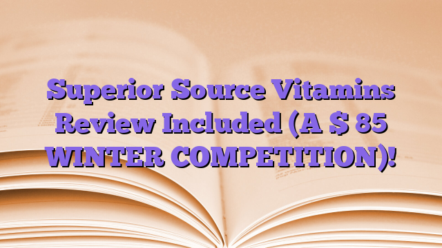 Superior Source Vitamins Review Included (A $ 85 WINTER COMPETITION)!