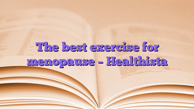 The best exercise for menopause – Healthista