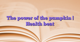The power of the pumpkin |  Health beat
