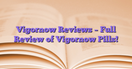 Vigornow Reviews – Full Review of Vigornow Pills!
