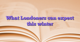 What Londoners can expect this winter
