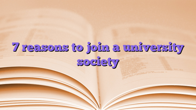 7 reasons to join a university society