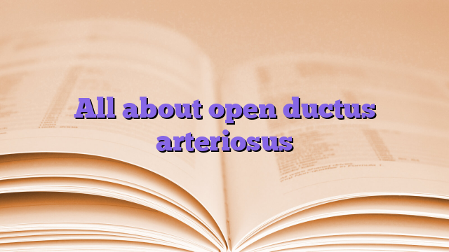 All about open ductus arteriosus