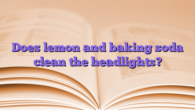 Does lemon and baking soda clean the headlights?
