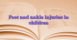 Foot and ankle injuries in children