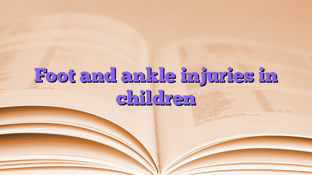 Foot and ankle injuries in children
