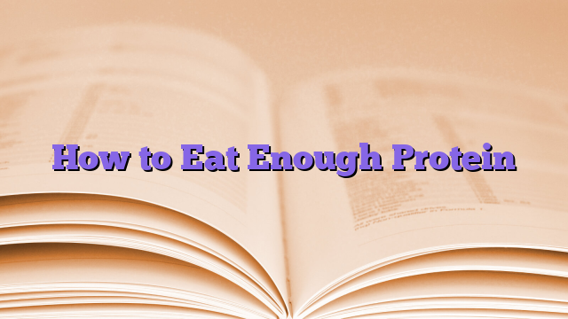 How to Eat Enough Protein