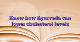 Know how Ayurveda can lower cholesterol levels