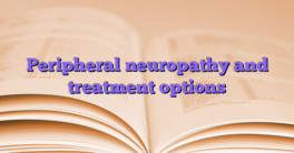 Peripheral neuropathy and treatment options