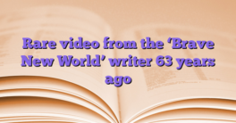 Rare video from the ‘Brave New World’ writer 63 years ago