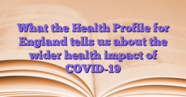 What the Health Profile for England tells us about the wider health impact of COVID-19