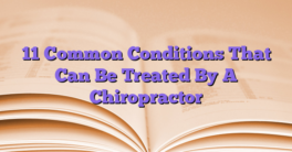 11 Common Conditions That Can Be Treated By A Chiropractor