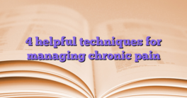4 helpful techniques for managing chronic pain