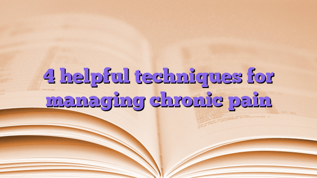 4 helpful techniques for managing chronic pain