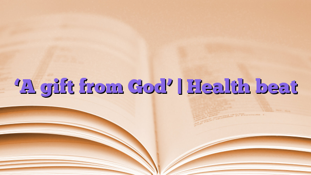 ‘A gift from God’ |  Health beat