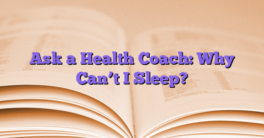 Ask a Health Coach: Why Can’t I Sleep?