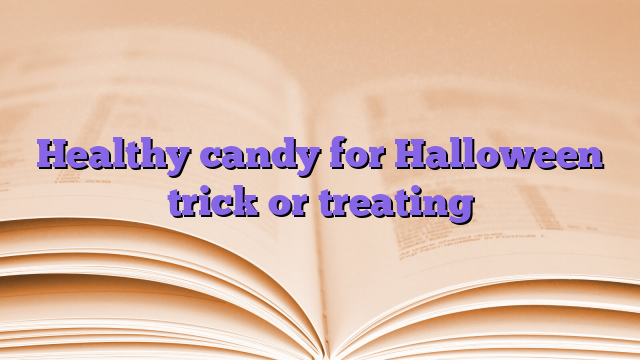 Healthy candy for Halloween trick or treating