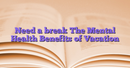 Need a break The Mental Health Benefits of Vacation