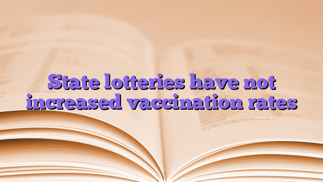 State lotteries have not increased vaccination rates