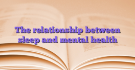 The relationship between sleep and mental health