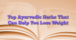 Top Ayurvedic Herbs That Can Help You Lose Weight