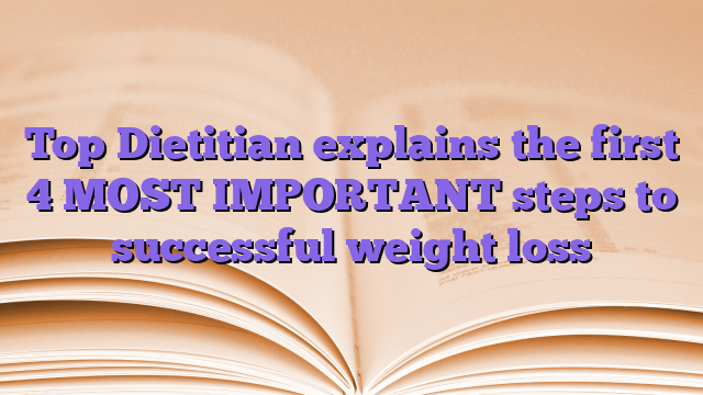 Top Dietitian explains the first 4 MOST IMPORTANT steps to successful weight loss