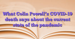 What Colin Powell’s COVID-19 death says about the current state of the pandemic