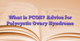 What is PCOS? Advice for Polycystic Ovary Syndrome
